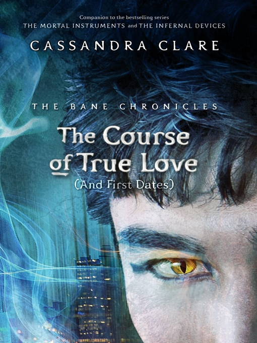 Title details for The Course of True Love (and First Dates) by Cassandra Clare - Available